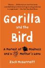 Gorilla and the Bird: A Memoir of Madness and a Mother's Love By Zack McDermott Cover Image