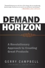 Demand Horizon: A Revolutionary Approach to Creating Great Products By Gerry Campbell, Brian Solis Cover Image