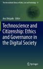Technoscience and Citizenship: Ethics and Governance in the Digital Society (International Library of Ethics #17) By Ana Delgado (Editor) Cover Image