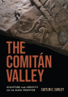 The Comitán Valley: Sculpture and Identity on the Maya Frontier By Caitlin C. Earley Cover Image