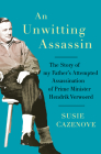 An Unwitting Assassin: The Story of My Father's Attempted Assassination of Prime Minister Hendrik Verwoerd Cover Image