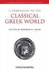 A Companion to the Classical Greek World (Blackwell Companions to the Ancient World #73) By Konrad H. Kinzl (Editor) Cover Image