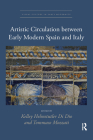 Artistic Circulation Between Early Modern Spain and Italy (Visual Culture in Early Modernity #2) By Kelley Helmstutler Di Dio (Editor), Tommaso Mozzati (Editor) Cover Image