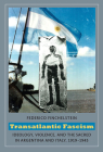Transatlantic Fascism: Ideology, Violence, and the Sacred in Argentina and Italy, 1919-1945 By Federico Finchelstein Cover Image