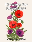 Flowers for Beginners: An Adult Coloring Book with Fun, Easy, and Relaxing Coloring Pages, Coloring Book For Adults (The Stress Relieving Adu By Sumu Coloring Book Cover Image