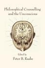Philosophical Counselling and the Unconscious (Philosophical Psychology) By Peter B. Raabe (Editor) Cover Image