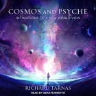Cosmos and Psyche Lib/E: Intimations of a New World View By Richard Tarnas, Sean Runnette (Read by) Cover Image