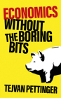 Economics Without the Boring Bits: An Enlightening Guide to the Dismal Science By Tejvan Pettinger Cover Image