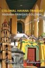Colonial Havana-Trinidad: Habana-Trinidad Colonial Cover Image