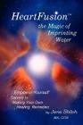 Heartfusion, the Magic of Imprinting Water By Jana Shiloh Cover Image
