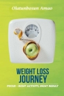 Weight Loss Journey: Focus - Right Activity, Right Result By Olatunbosun Amao Cover Image