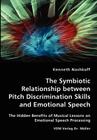 The Symbiotic Relationship between Pitch Discrimination Skills and Emotional Speech By Kenneth Nashkoff Cover Image