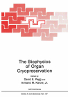 The Biophysics of Organ Cryopreservation (NATO Asi Series. Series A #147) By David E. Pegg (Editor), Armand M. Karow Jr (Editor) Cover Image