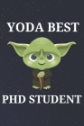 Yoda Best PHD Student: Unique Appreciation Gift with Beautiful Design and a Premium Matte Softcover By Blanche Parham Cover Image