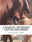 A Manual of Indian Cattle and Sheep: Their Breeds, Management and Diseases By Jackson Chambers (Introduction by), Fzs John Shortt Cover Image