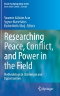 Researching Peace, Conflict, and Power in the Field: Methodological Challenges and Opportunities (Peace Psychology Book) By Yasemin Gülsüm Acar (Editor), Sigrun Marie Moss (Editor), Özden Melis Uluğ (Editor) Cover Image
