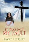 It Was Not My Fault By Rachel Lee White Cover Image