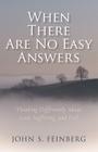 When There Are No Easy Answers: Thinking Differently about God, Suffering, and Evil By John Feinberg Cover Image