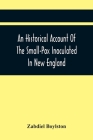 An Historical Account Of The Small-Pox Inoculated In New England Cover Image