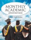 Monthly Academic Appointment Book By Speedy Publishing LLC Cover Image