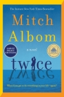 Twice: A Novel By Mitch Albom Cover Image