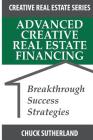 Advanced Creative Real Estate Financing: Breakthrough Success Strategies Cover Image