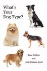 What's Your Dog Type?: A New System for Understanding Yourself and Others, Improving Your Relationships, and Getting What You Want in Life By Jana Collins, Gini Graham Scott Cover Image
