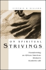 On Spiritual Strivings: Transforming an African American Woman's Academic Life By Cynthia B. Dillard Cover Image
