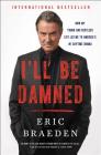 I'll Be Damned: How My Young and Restless Life Led Me to America's #1 Daytime Drama By Eric Braeden Cover Image