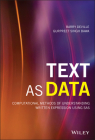 Text as Data: Computational Methods of Understanding Written Expression Using SAS (Wiley and SAS Business) By Barry Deville, Gurpreet Singh Bawa Cover Image