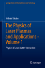 The Physics of Laser Plasmas and Applications - Volume 1: Physics of Laser Matter Interaction By Hideaki Takabe Cover Image