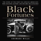 Black Fortunes Lib/E: The Story of the First Six African Americans Who Escaped Slavery and Became Millionaires By Shomari Wills, Ron Butler (Read by) Cover Image