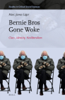 Bernie Bros Gone Woke: Class, Identity, Neoliberalism (Studies in Critical Social Sciences #217) By Marc James Léger Cover Image