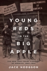 Young Reds in the Big Apple: The New York Young Pioneers of America, 1923-1934 By Jack Hodgson Cover Image