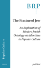 The Fractured Jew: An Exploration of Modern Jewish Ontology Via Identities in Popular Culture By Joel West Cover Image