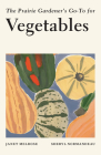 The Prairie Gardener's Go-To for Vegetables By Janet Melrose, Sheryl Normandeau Cover Image