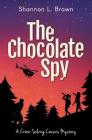 The Chocolate Spy (The Crime-Solving Cousins Mysteries Book 3) By Shannon L. Brown Cover Image