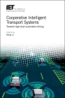 Cooperative Intelligent Transport Systems: Towards High-Level Automated Driving (Transportation) By Meng Lu (Editor) Cover Image