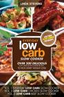 Low Carb Slow Cooker Cookbook: Over 200 Delicious Low Carb Slow Cooker Recipes To Kick-Start Weight Loss By Linda Stevens Cover Image