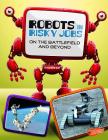 Robots in Risky Jobs: On the Battlefield and Beyond (World of Robots) By Kathryn Clay Cover Image