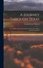 A Journey Through Texas; Or, a Saddle-Trip On the Southwestern Frontier. With a Statistical Appendix By Frederick Law Olmsted Cover Image