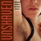 Unshaven: Modern Women, Natural Bodies Cover Image