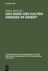 Das Ende des Kalten Krieges im Orient (Schriften Des Forschungsinstituts Der Deutschen Gesellschaft #60) By Helmut Hubel (Editor) Cover Image