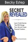 Secret Revealed: Learn Credit Secrets That Will Change Your Life and Create Financial Freedom Cover Image