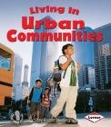 Living in Urban Communities (First Step Nonfiction -- Communities) By Kristin Sterling Cover Image