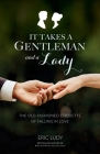 It Takes a Gentleman and a Lady: The Old-Fashioned Etiquette of Falling in Love By Eric Ludy Cover Image