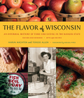 The Flavor of Wisconsin: An Informal History of Food and Eating in the Badger State By Harva Hachten, Terese Allen Cover Image