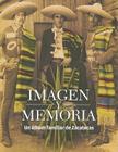 Imagen y Memoria: Un Album Familiar de Zacatecas = Image and Memory (Tezontle) Cover Image