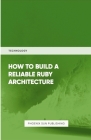 How To Build Reliable Ruby Architecture By Ps Publishing Cover Image