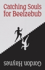 Catching Souls for Beelzebub By Gordon Haynes Cover Image